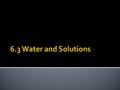  Water molecules are formed by covalent bonds that link two hydrogen (H) atoms to one oxygen (O) atom.  Water molecules have a slightly positive.