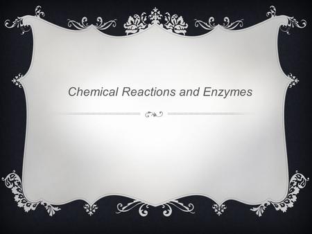 Chemical Reactions and Enzymes