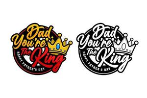 Dad you are the king happy fathers day vector design logo