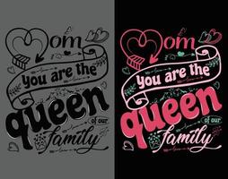 Mom you are the queen of our family Mother's day t-shirt design. celebration in calligraphy, text, or font greeting cards, mugs, brochures. vector