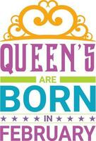 Queens are Born in February T-shirt Design vector