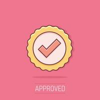 Approved certificate medal icon in comic style. Check mark stamp vector cartoon illustration pictogram. Accepted, award seal business concept splash effect.