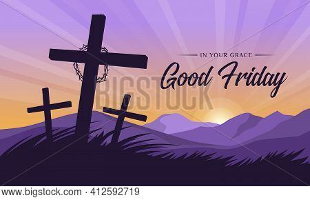 Good Friday, In Your Grace Text Circle Thorns And Cross Crucifix On Hill Grass And Sunset For Good F