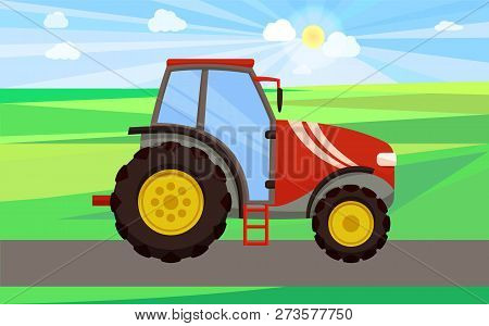 Tractor Driving On Green Field Vector. Automobile With Cabin For Tractorist Driver, Ladder And Wheel