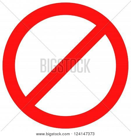 Ban sign red. Stop sign and badge prohibition no label and warning forbidden caution not and attention prohibited alert and banned danger exclusion rule symbol. Vector flat design illustration