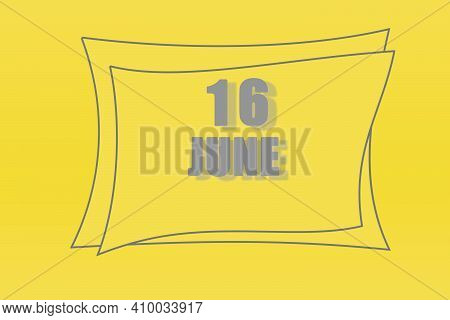 Calendar Date In A Frame On A Refreshing Yellow Background In Absolutely Gray Color. June 16 Is The 