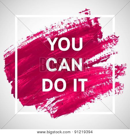 You Can Do It Motivation Square Acrylic Stroke Poster. Text Lettering Of An Inspirational Saying. Qu