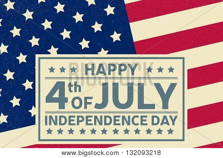 Happy Independence Day background template. Happy 4th of july poster. Happy 4th of july and Independence day on top of American flag. Patriotic banner. Vector illustration.