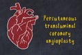 Learning cardio system concept. Chalk drawing of human heart and inscription Percutaneous transluminal coronary angioplasty