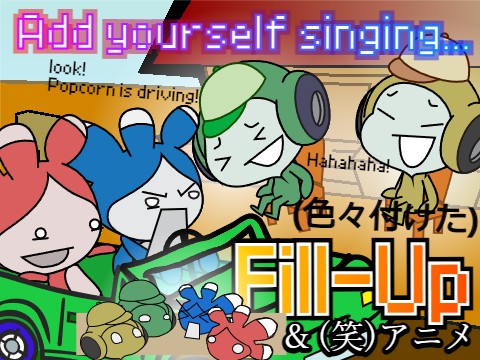 Add yourself/your oc singing Fill-Up & (笑)アニメ remix