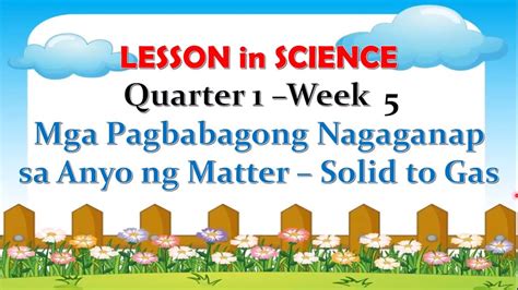 Mga Pagbabagong Nagaganap Sa Anyo Ng Matter Solid To Gas Youtube