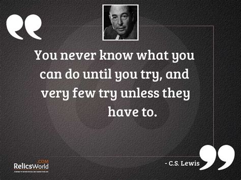 You never know has been found in 9749 phrases from 8521 titles. You never know what you... | Inspirational Quote by C.S. Lewis