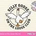 Silly Goose Svg Png Silly Goose On The Loose Club Trendy Svg Etsy