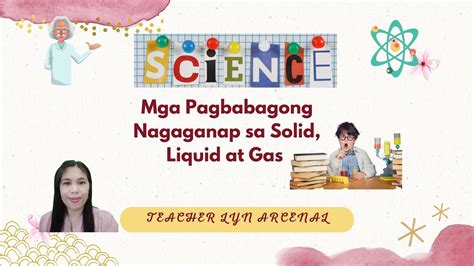 Science 3q1mga Pagbabagong Nagaganap Sa Solid Liquid At Gas