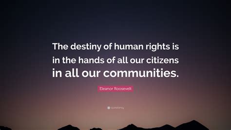 Eleanor Roosevelt Quote “the Destiny Of Human Rights Is In The Hands