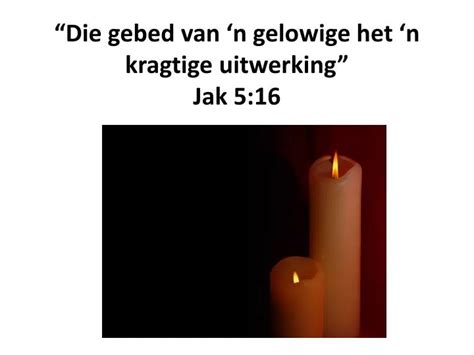 ppt “die gebed van ‘n gelowige het ‘n kragtige uitwerking ” jak 5 16 powerpoint presentation