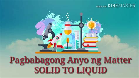 Pagbabagong Anyo Ng Matter Solid To Liquid Youtube