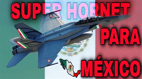 F 18 Super Hornet Para MÉxico ¿serÁ Este El Ganador Youtube