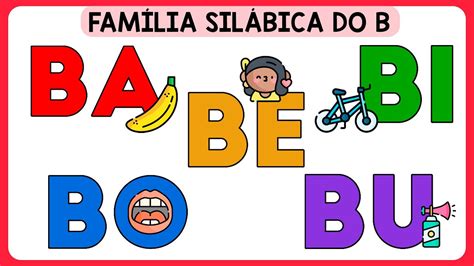 BA BE BI BO BU Família Silábica do B Família Silábica para crianças