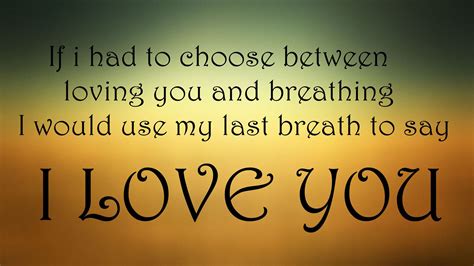 If I Had To Choose Between Loving You And Breathing I Would Use My Last