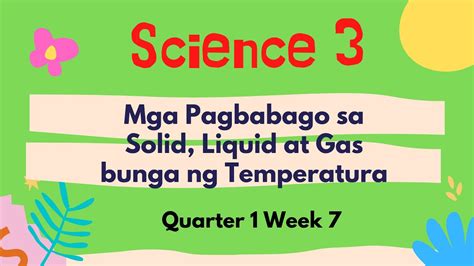 Grade 3 Science Week 7 Mga Pagbabago Sa Solid Liquid At Gas Bunga Ng