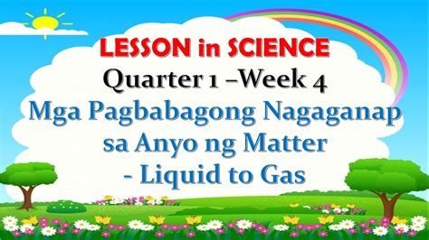 Mga Pagbabagong Nagaganap Sa Anyo Ng Matter Liquid To Gas Youtube