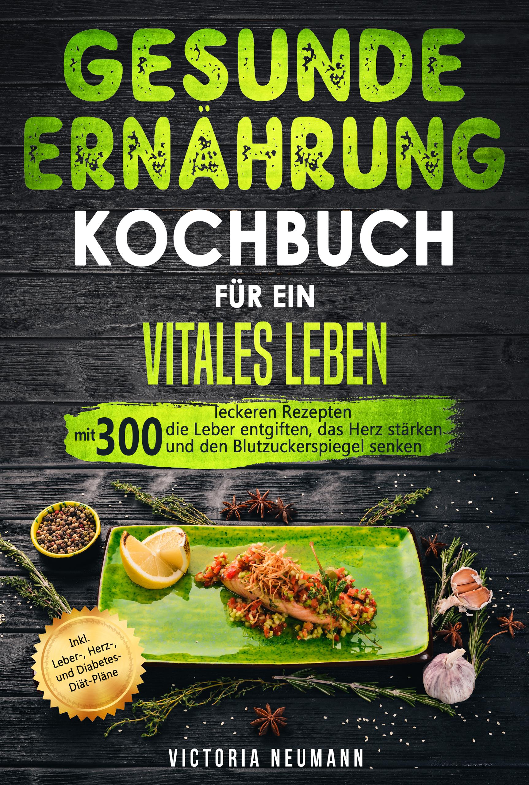 Gesunde Ernährung Kochbuch für ein vitales Leben (Victoria Neumann ...