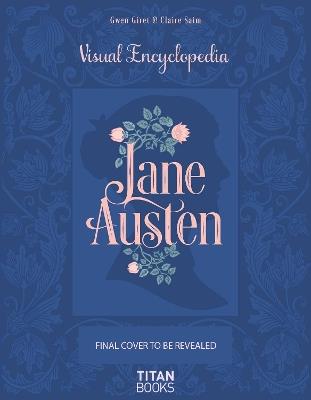 The Jane Austen: The Visual Encyclopedia - Claire Saim - cover