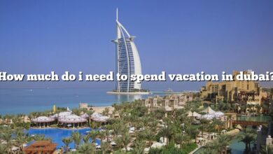 How much do i need to spend vacation in dubai?